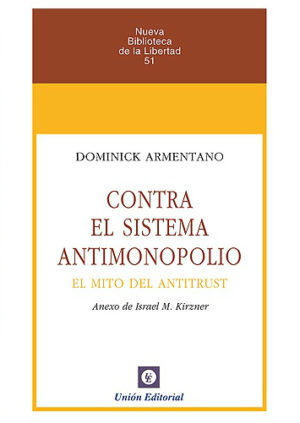 CONTRA EL SISTEMA ANTIMONOPOLIO El mito del antitrust