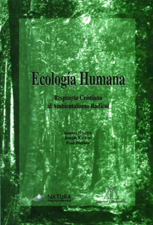 ECOLOGÍA HUMANA Respuesta Cristiana al Ambientalismo Radical