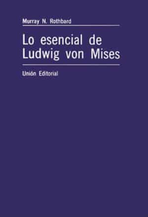 LO ESENCIAL DE LUDWIG VON MISES