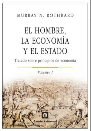 EL HOMBRE, LA ECONOMÍA Y EL ESTADO VOLUMEN I