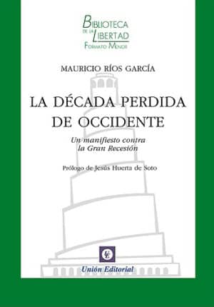 LA DECADA PERDIDA DE OCCIDENTE Un manifiesto contra la Gran Recesión