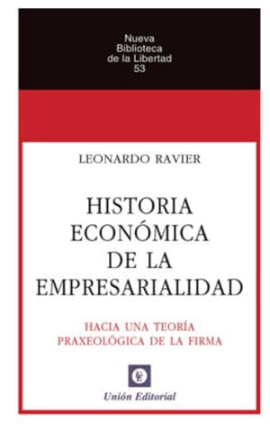 HISTORIA ECONÓMICA DE LA EMPRESARIALIDAD Hacia una Teoría Económica de la Empresarialidad