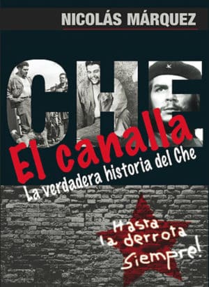 EL CANALLA La verdadera historia del Che
