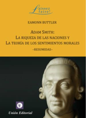 ADAM SMITH La Riqueza de las Naciones y la Teoría de los Sentimientos Morales [Resumidas] POD