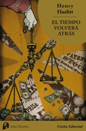 EL TIEMPO VOLVERÁ ATRÁS Una novela sobre el redescubrimiento del capitalismo