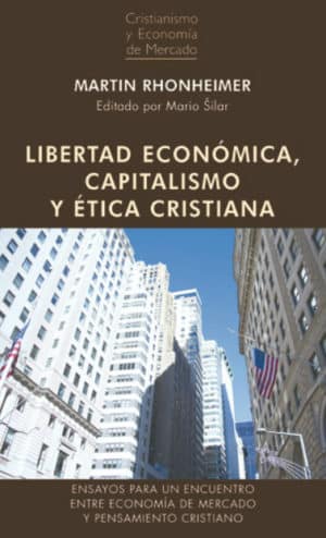 LIBERTAD ECONÓMICA, CAPITALISMO Y ÉTICA CRISTIANA Ensayos para un encuentro entre economía de mercado y pensamiento cristiano
