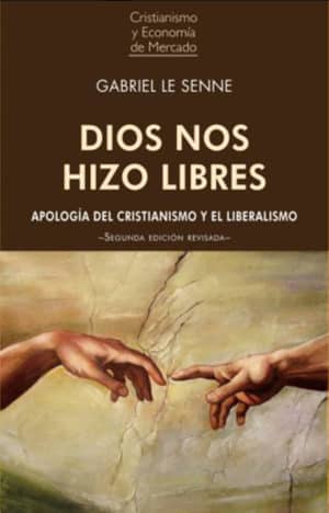 DIOS NOS HIZO LIBRES. Apología del cristianismo y el liberalismo