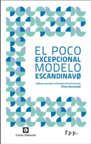 EL POCO EXCEPCIONAL MODELO ESCANDINAVO. Cultura, mercado y fracaso de la tercera vía