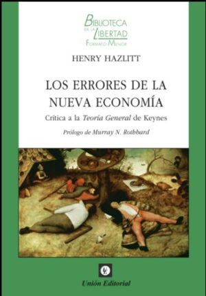 LOS ERRORES DE LA NUEVA ECONOMÍA. Crítica a la Teoría General de Keynes