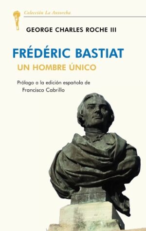 FRÉDERIC BASTIAT: UN HOMBRE ÚNICO