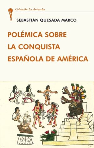 POLÉMICA SOBRE LA CONQUISTA ESPAÑOLA DE AMÉRICA