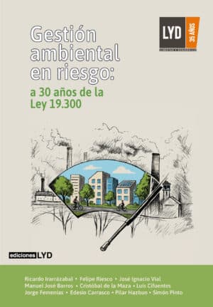 Gestión ambiental en riesgo: a 30 años de la Ley 19.300