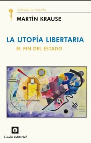 La utopía libertaria. El fin del Estado